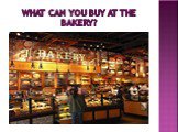 What can you buy at the bakerY?