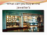 What can you buy at the jeweller’s
