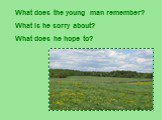 What does the young man remember? What is he sorry about? What does he hope to?