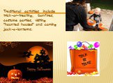 Traditional activities include trick-or-treating, bonfires, costume parties, visiting "haunted houses" and carving jack-o-lanterns.