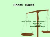 Health Habits. Автор Созанкова Елена Александровна МОУ СОШ №1 Г. Богородск Нижегородской области