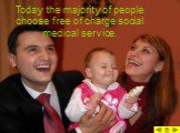 Today the majority of people choose free of charge social medical service.