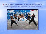 It is a bright generation of modern youth which freely expresses the emotions by street dances.