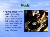 Music. Hip-Hop Music differs widely from other types of music. It differs dense basses and steady rate. Hip-Hop Music united in itself the great number of different types of music.