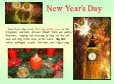 New Year's Day is the first day of the year, in the Gregorian calendar. All over Britain there are parties, fireworks, singing and dancing, to ring out the old year and ring in the new. As the clock - Big Ben - strikes midnight, people link arms and sing a song. New Year's Day