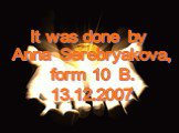 It was done by Anna Serebryakova, form 10 B. 13.12.2007