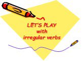 LET’S PLAY with irregular verbs