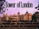 Founded nearly a millennium ago and expanded upon over the centuries since, the Tower of London has protected the city. Tower of London