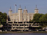It has been the seat of British government and the living quarters of monarchs, the site of renown political intrigue, and the repository of the Crown Jewels.