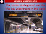 The London Underground was the first city underground in the world