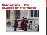 Beefeaters – the guards of the tower