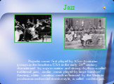 Jazz. Popular music first played by Afro-American groups in the Southern USA in the early 20th century characterised by improvisation and strong rhythms is called traditional jazz; similar music played by large bands of dancing, a later variation much influenced by the blues to produce an unhurried 
