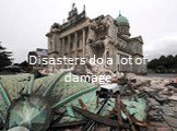 Disasters do a lot of damage