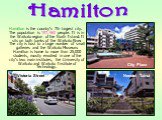 Hamilton is the country's 7th largest city. The population is 187, 960 people. It is in the Waikato region of the North Island. It sits on both banks of the Waikato River. The city is host to a large number of small galleries and the Waikato Museum. Hamilton is home to more than 25,000 students, mos
