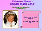 Princess Diana - Candle in the wind. Was born into the British aristocracy Her motto: God defends the right