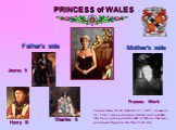 PRINCESS of WALES Father's side Mother's side Frances Work James II Henry III Charles II. Frances Ellen Work (October 27, 1857 - January 26, 1947) was an American heiress and socialite. She was a great-grandmother of Diana. She was a prominent figure in the New York City