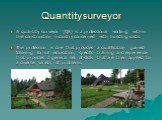 Quantity surveyor. A quantity surveyor (QS) is a professional working within the construction industry concerned with building costs. The profession is one that provides a qualification gained following formal education, specific training and experience that provides a general set of skills that are