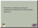 The forms of reflexive pronouns correspond to the forms of the subject pronouns: