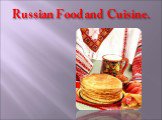 Russian Food and Cuisine.