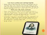 Last return, and last years working in Quebec Champlain returned to Quebec on May 22, 1633, after an absence of four years. Richelieu gave him a commission as Lieutenant General of New France, along with other titles and responsibilities, but not that of Governor. Despite this lack of formal status,