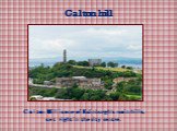 Calton hill. Calton Hill is one of Edinburgh's main hills, set right in the city centre.