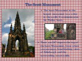 The Scott Monument is the largest monument to a writer in the world. It commemorates Sir Walter Scott. There are 287 steps to the top of the Scott Monument, from where you can enjoy breathtaking views of Edinburgh and the surrounding countryside.