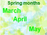 Spring months March April May