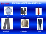 Clothes…clothes…clothes… for men a shirt a jacket a tie trousers a sweater a suit