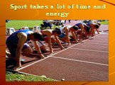 Sport takes a lot of time and energy