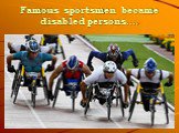 Famous sportsmen became disabled persons….
