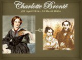 Charlotte Brontë. (21 April 1816 – 31 March 1855)