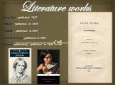 Literature works. Jane Eyre, published 1847 Shirley, published in 1849 Villette, published in 1853 The Professor, published in 1857 Emma (unfinished), published in 1860