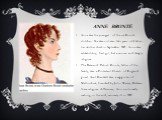 ANNE Brontë. Anne was the youngest of the six Brontë children. She was not even two years old when her mother died in September 1821. Anne was astmatichkoy, frail girl, but a serious and deeply religious. The Reverend Patrick Bronte, father of the family, was a Protestant Church of England priest. A