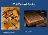 The Earliest Books Tablets of wood Clay tablets