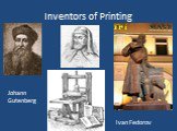 Inventors of Printing Johann Gutenberg Ivan Fedorov