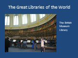 The Great Libraries of the World The British Museum Library