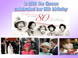 In 2006 the Queen celebrated her 80th birthday