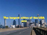 The largest cities of the USA are: