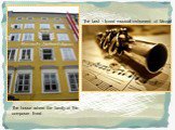 The house where the family of the composer lived. The best – loved musical instrument of Mozart
