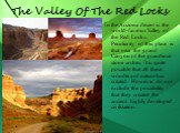 The Valley Of The Red Locks. In the Arizona desert is the world-famous Valley of the Red Locks. Peculiarity of this place is that near the grand Canyon of the grandiose stone arches. It is quite possible that all these wonders of nature has created. However, do not exclude the possibility that they 