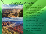 Grand Canyon. The grand Canyon in Arizona, in the middle flow of the Colorado river, on the Colorado plateau. One of the deepest canyons in the world. Stretching for 320 km. The depth is up to 1800m. The steep, sometimes strongly broken slopes abound with protrusions which have shaped bastions, the 