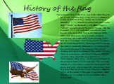 History of the flag. The national flag of the USA - one of the oldest flags in the world. The first flag of the USA is considered to be the Continental flag, which was raised by 2 December, 1775 lieutenant John Paul Jones on the ship "Alfred" in the harbor Filadelfia.Flag for "Alfred&
