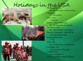 Holidays in the USA. Thanksgiving day the 4th Thursday of November Christmas 25 December New Year 1 January Martin Luther King Day the 3rd Monday in January President's day the 3rd Monday in February The day of memory of the fallen Last Monday in may Independence day 4 July Labor day the 1st Monday 