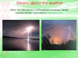 Omens about the weather. When the day was hot, stuffy and are increasing rapidly cumulus clouds, it portends a thunderstorm.