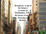Broadway is one of the longest avenues in Manhattan. This is the home of many Broadway theatres.