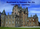 Scotland is famous for its romantic castles.