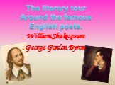 . William Shakespeare .George Gordon Byron