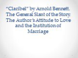“Claribel” by Arnold Bennett. The General Slant of the Story. The Author’s Attitude to Love and the Institution of Marriage
