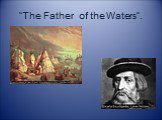 “The Father of the Waters”.