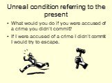 What would you do if you were accused of a crime you didn’t commit? If I were accused of a crime I didn’t commit I would try to escape.